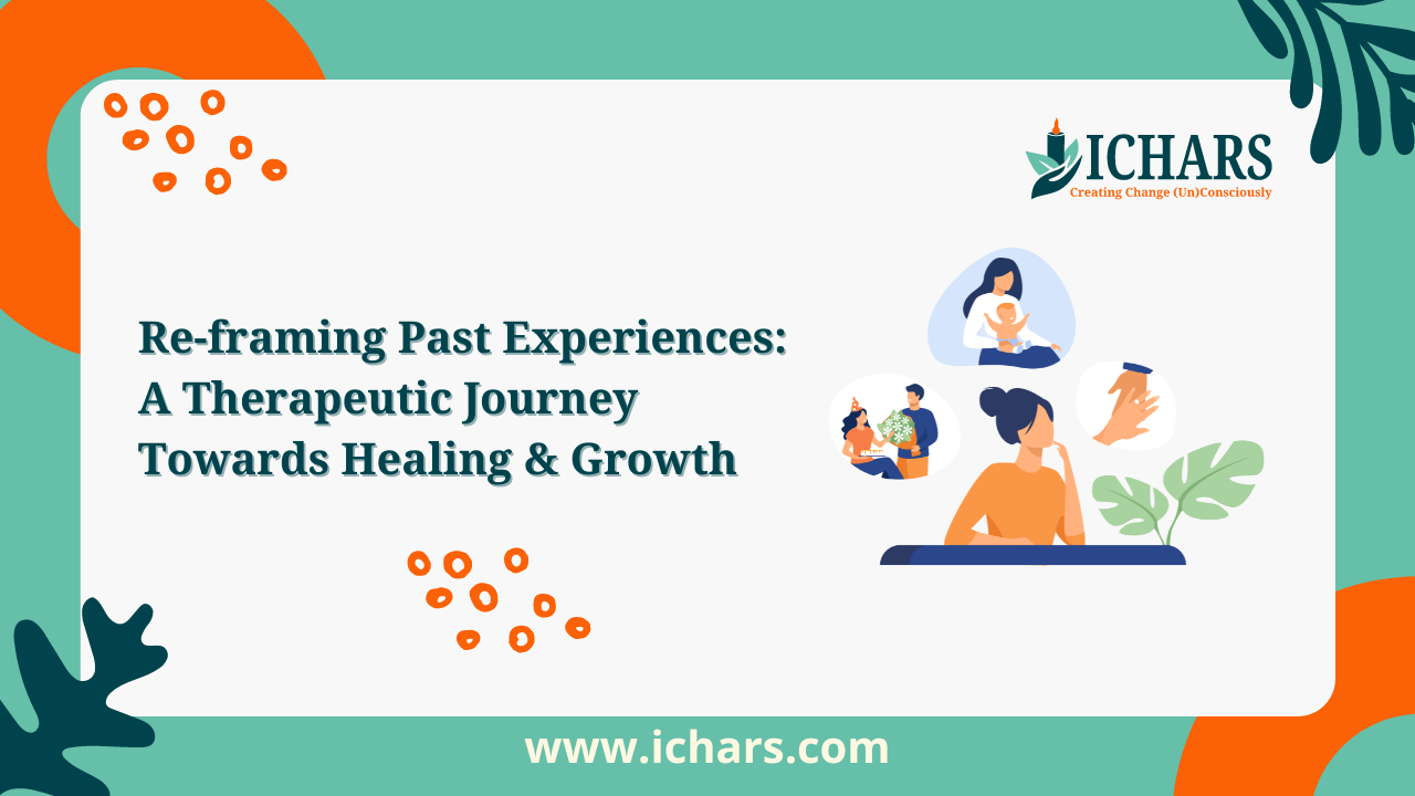 Re-framing Past Experiences A Therapeutic Journey Towards Healing & Growth