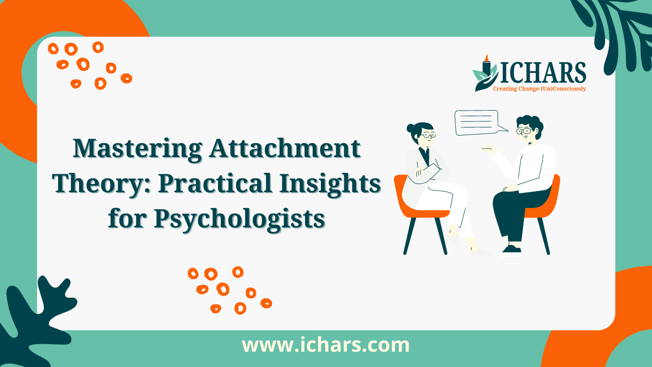 Mastering Attachment Theory Practical Insights for Psychologists